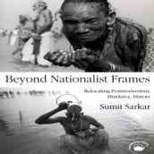Beyond Nationalist Frames: Relocating Postmodernism, Hindutva, History