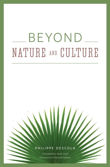 Beyond Nature and Culture - Philippe Descola