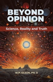 Beyond Opinion: Science, Reality and Truth