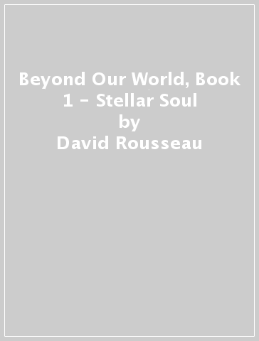 Beyond Our World, Book 1 - Stellar Soul - David Rousseau