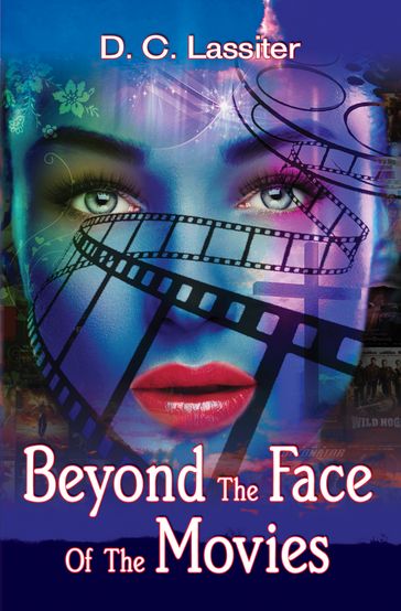 Beyond The Face Of The Movies - D. C. Lassiter