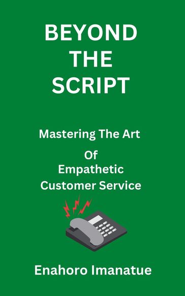 Beyond The Script Mastering the Art of Empathetic Customer Service - Enahoro Imanatue