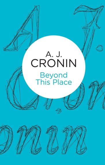 Beyond This Place - A. J. Cronin