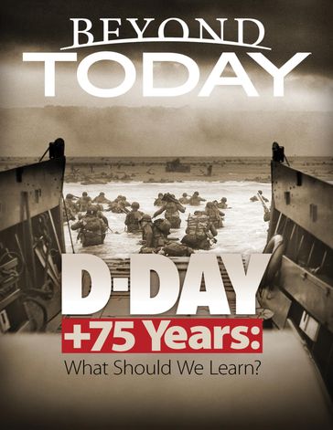 Beyond Today: D Day + 75 Years: What Should We Learn? - United Church of God