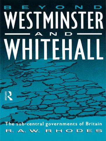 Beyond Westminster & Whitehall - R. A. Rhodes