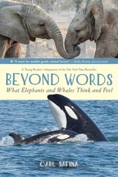 Beyond Words: What Elephants and Whales Think and Feel (A Young Reader