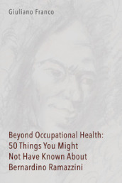 Beyond occupational health: 50 things you might not have known about Bernardino Ramazzini