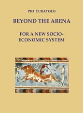 Beyond the Arena - For a new socio-economic system