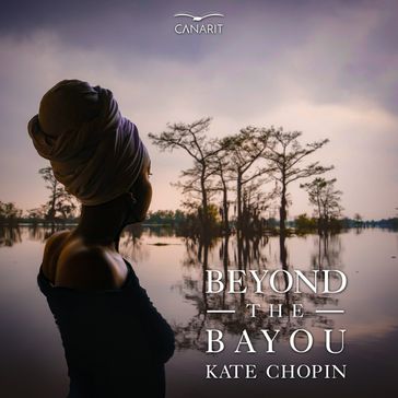 Beyond the Bayou - Kate Chopin