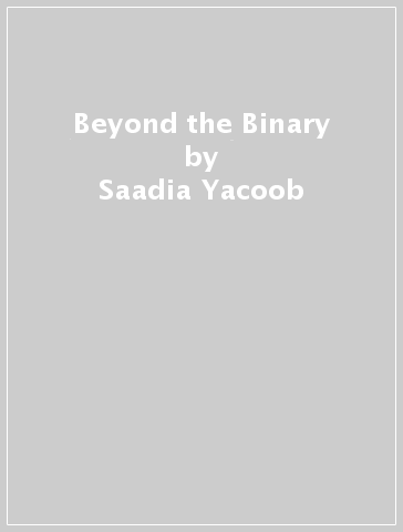 Beyond the Binary - Saadia Yacoob