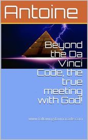 Beyond the Da Vinci Code, the true meeting with God!