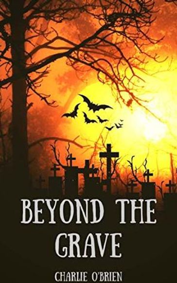 Beyond the Grave - Charlie O