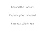 Beyond the Horizon: Exploring the Unlimited Potential Within You