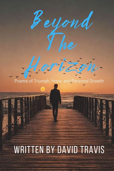 Beyond the Horizons ( Poems of Triumph, Hope, and Personal Growth ) - David Travis