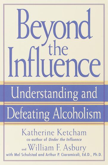 Beyond the Influence - Arthur P. Ciaramicoli - Katherine Ketcham - Mel Schulstad - William F. Asbury