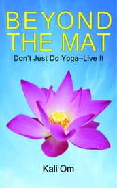 Beyond the Mat: Don t Just Do YogaLive It