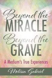 Beyond the Miracle, Beyond the Grave: A Medium
