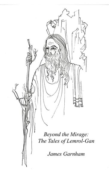 Beyond the Mirage: The Tales of Lemrol-Gan - James Garnham