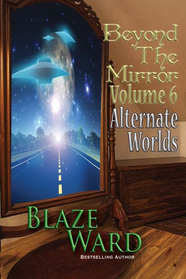Beyond the Mirror, Volume 6: Alternate Worlds - Blaze Ward