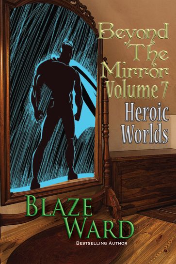 Beyond the Mirror, Volume 7: Heroic Worlds - Blaze Ward