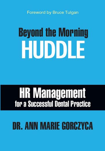 Beyond the Morning HUDDLE: HR Management for a Successful Dental Practice - Dr. Ann Marie Gorczyca - DMD - MPH - MS