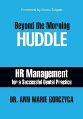 Beyond the Morning HUDDLE: HR Management for a Successful Dental Practice