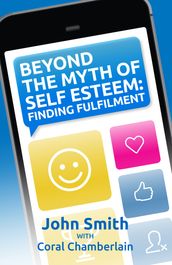 Beyond the Myth of Self-Esteem