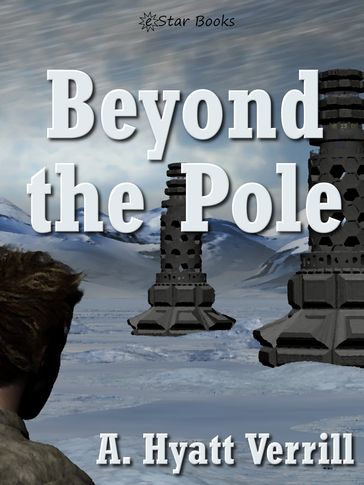 Beyond the Pole - A. Hyatt Verrill