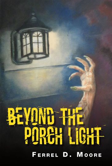 Beyond the Porch Light and other tales - Ferrel D. Moore