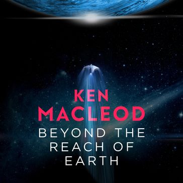 Beyond the Reach of Earth - Ken MacLeod