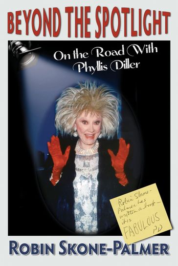 Beyond the Spotlight: On the Road With Phyllis Diller - Robin Skone-Palmer