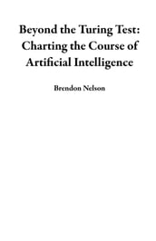 Beyond the Turing Test: Charting the Course of Artificial Intelligence