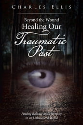 Beyond the Wound  Healing Our Traumatic Past