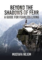 Beyond the shadows of fear A Guide for fearleass living