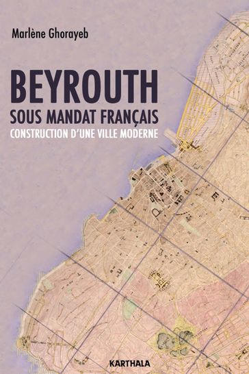 Beyrouth sous mandat français - Marlène Ghorayeb