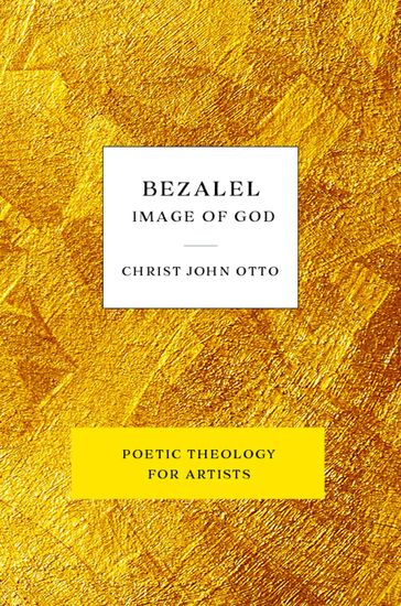 Bezalel, Image of God - Christ John Otto