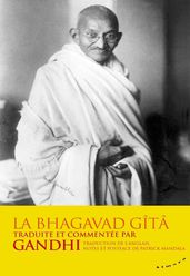 La Bhagavad-Gîtâ - traduite et commentée par Gandhi