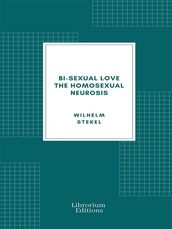 Bi-sexual love; the homosexual neurosis