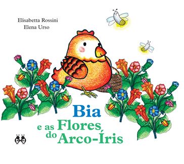 Bia e as Flores do Arco-Íris - Elena Urso - Elisabetta Rossini