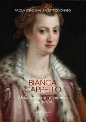 Bianca Cappello. Dalla damnatio memoriae alla verità