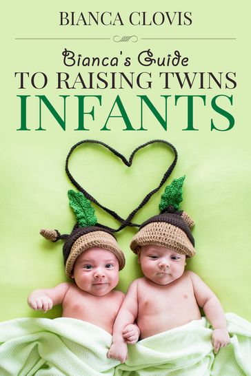 Bianca's Guide to Raising Twins: Infancy - Bianca Clovis