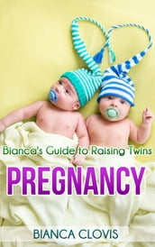 Bianca s Guide to Raising Twins: Pregnancy