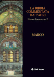 La Bibbia commentata dai Padri. Nuovo Testamento. Vol. 2: Marco