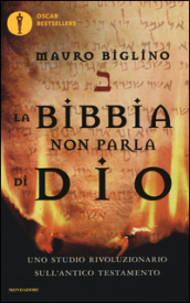 La Bibbia non parla di Dio. Uno studio rivoluzionario sull Antico testamento