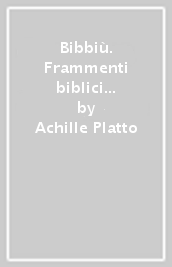 Bibbiù. Frammenti biblici in dialetto bresciano