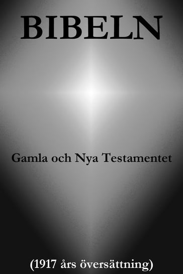 Bibeln, Gamla och Nya Testamentet (1917 ars översättning) - Guds Ord - Den Heliga Skrift