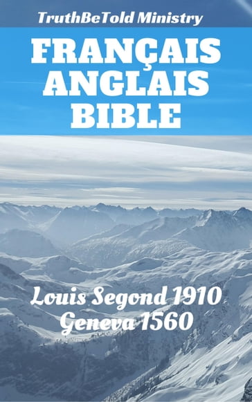 Bible Français Anglais - Anthony Gilby - Christopher Goodman - Joern Andre Halseth - Louis Segond - Myles Coverdale - Thomas Sampson - Truthbetold Ministry - William G. Cole - William Whittingham