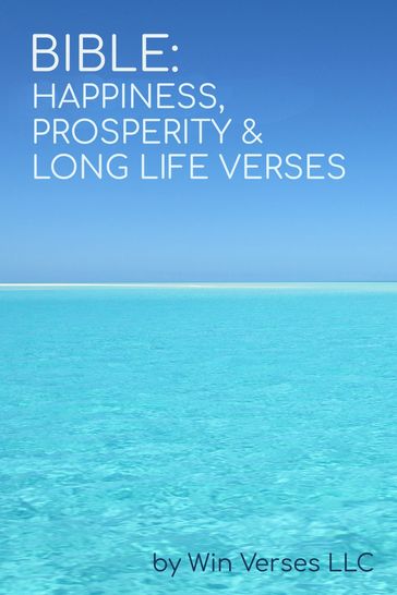 Bible: Happiness, Prosperity & Long Life Verses - Win Verses LLC