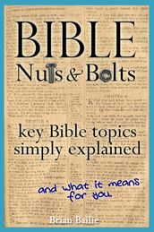 Bible Nuts and Bolts: Key Bible Topics Simply Explained