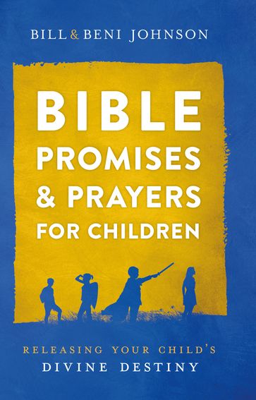 Bible Promises and Prayers for Children - Abigail McKoy - Beni Johnson - Bill Johnson